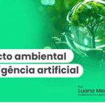 Um banner sobre o impacto ambiental da inteligência artificial por Luana Mendes